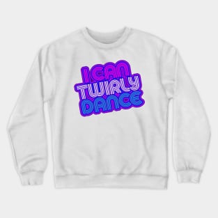 I Can Twirly Dance Crewneck Sweatshirt